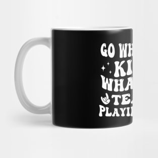 Go Whichever Kid On Whatever Team Is Playing Today Mug